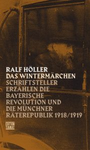 Schriftsteller erzählen die Bayerische Revolution und die Münchner Räterepublik 1918/19